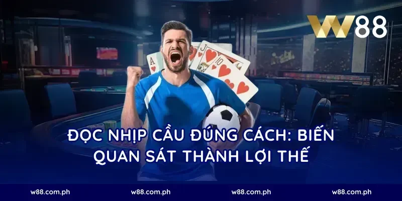 Đọc nhịp cầu đúng cách: biến quan sát thành lợi thế