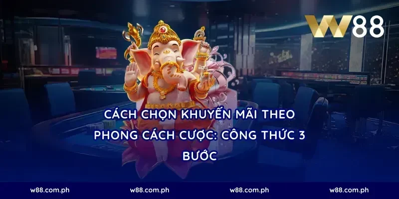 Cách chọn khuyến mãi theo phong cách cược: công thức 3 bước