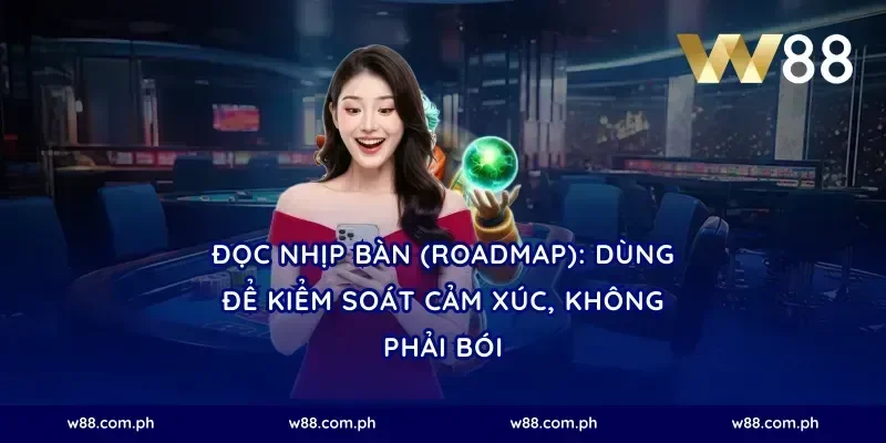 Đọc nhịp bàn (roadmap): dùng để kiểm soát cảm xúc, không phải bói