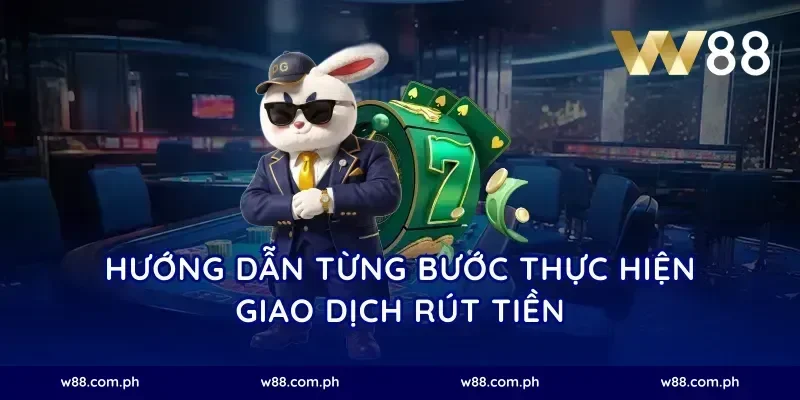 Hướng Dẫn Từng Bước Thực Hiện Giao Dịch Rút Tiền