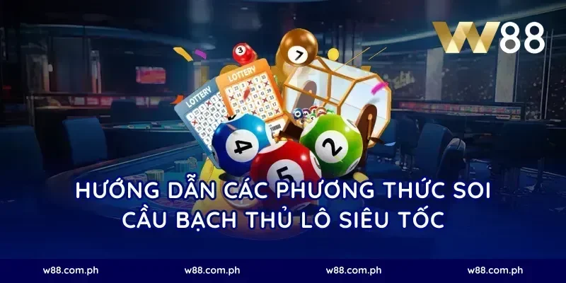 Hướng dẫn các phương thức soi cầu bạch thủ lô siêu tốc