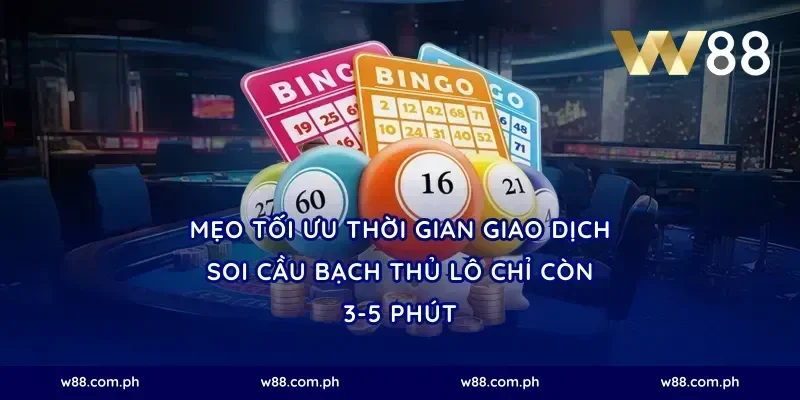 Mẹo tối ưu thời gian giao dịch soi cầu bạch thủ lô chỉ còn 3-5 phút