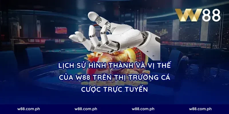 Lịch sử hình thành và vị thế của W88 trên thị trường cá cược trực tuyến