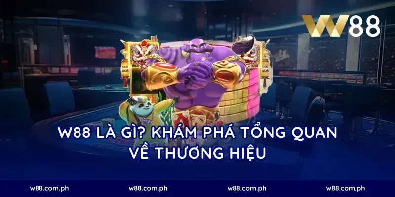 W88 là gì? Khám phá tổng quan về thương hiệu